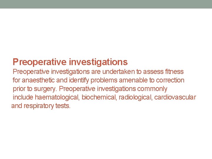 Preoperative investigations are undertaken to assess fitness for anaesthetic and identify problems amenable to