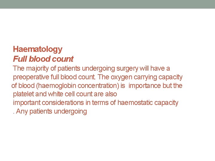 Haematology Full blood count The majority of patients undergoing surgery will have a preoperative