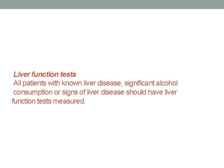 Liver function tests All patients with known liver disease, significant alcohol consumption or signs