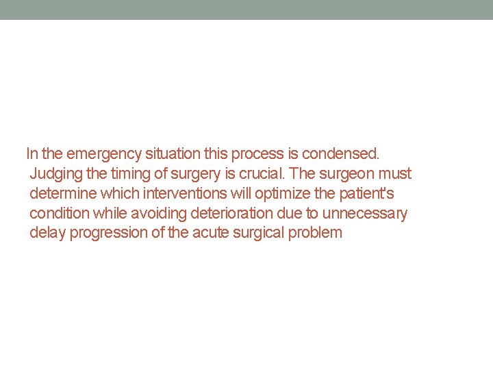 In the emergency situation this process is condensed. Judging the timing of surgery is