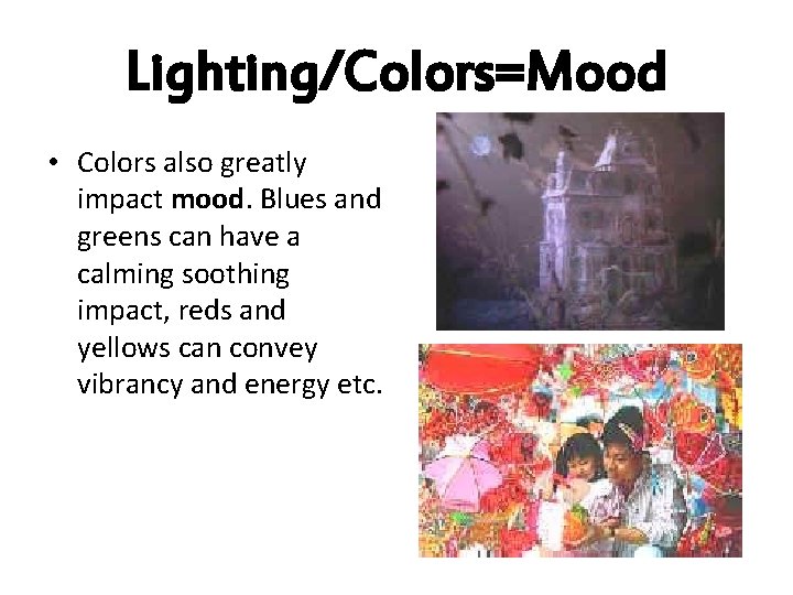 Lighting/Colors=Mood • Colors also greatly impact mood. Blues and greens can have a calming