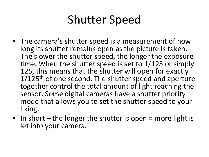 Shutter Speed • The camera’s shutter speed is a measurement of how long its