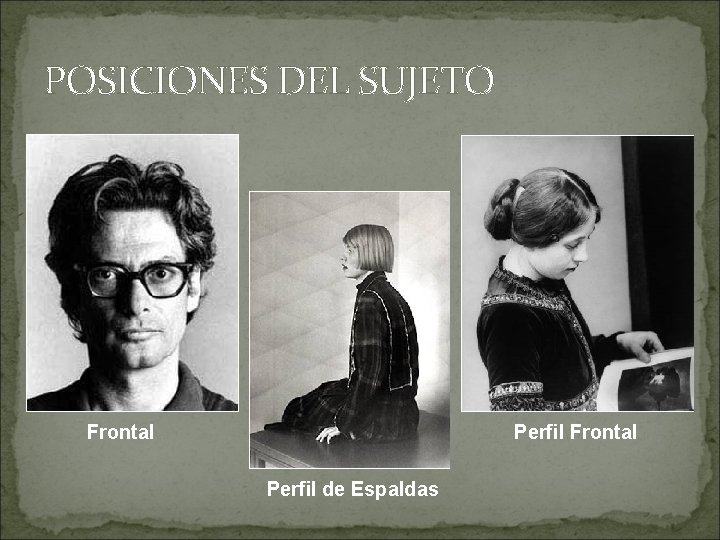 POSICIONES DEL SUJETO Frontal Perfil de Espaldas 