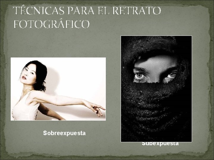 TÉCNICAS PARA EL RETRATO FOTOGRÁFICO Sobreexpuesta Subexpuesta 