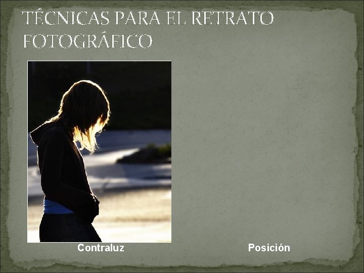 TÉCNICAS PARA EL RETRATO FOTOGRÁFICO Contraluz Posición 