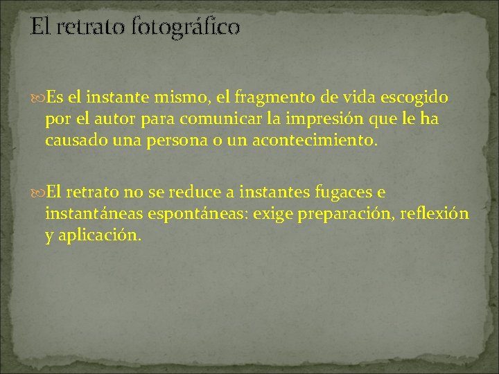 El retrato fotográfico Es el instante mismo, el fragmento de vida escogido por el