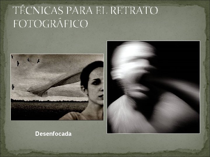 TÉCNICAS PARA EL RETRATO FOTOGRÁFICO Movimiento Desenfocada 