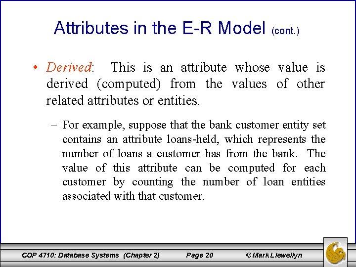 Attributes in the E-R Model (cont. ) • Derived: This is an attribute whose