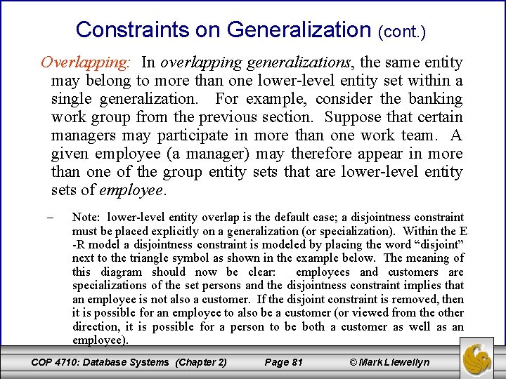 Constraints on Generalization (cont. ) Overlapping: In overlapping generalizations, the same entity may belong