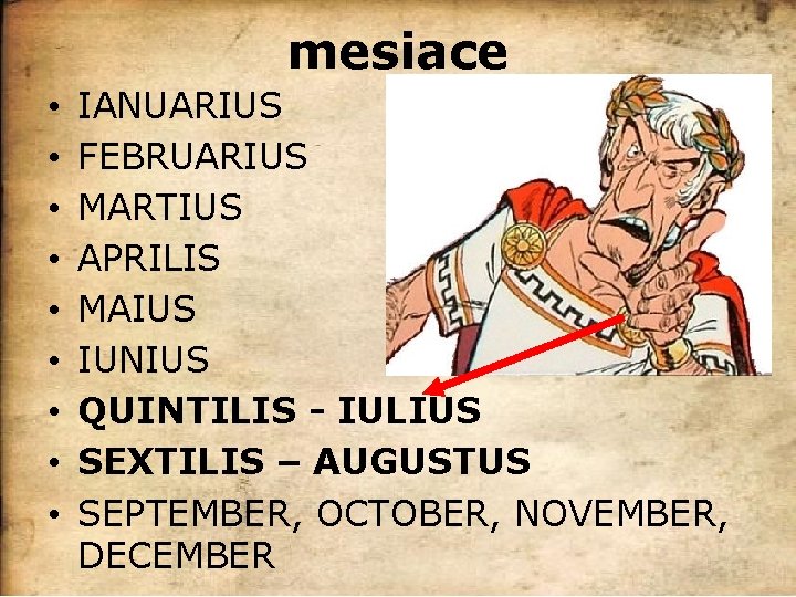 mesiace • • • IANUARIUS FEBRUARIUS MARTIUS APRILIS MAIUS IUNIUS QUINTILIS - IULIUS SEXTILIS