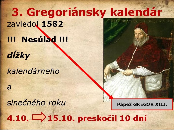 3. Gregoriánsky kalendár zaviedol 1582 !!! Nesúlad !!! dĺžky kalendárneho a slnečného roku 4.