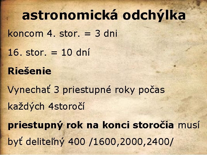 astronomická odchýlka koncom 4. stor. = 3 dni 16. stor. = 10 dní Riešenie