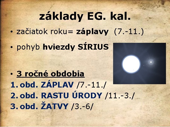 základy EG. kal. • začiatok roku= záplavy (7. -11. ) • pohyb hviezdy SÍRIUS