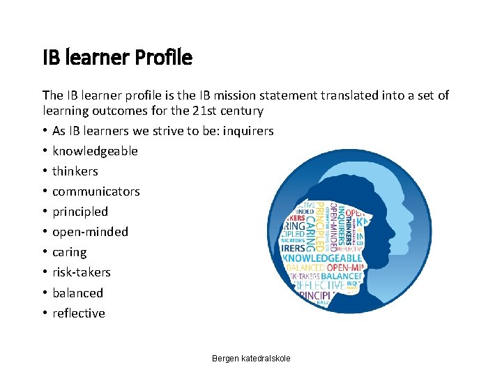 IB learner Profile The IB learner profile is the IB mission statement translated into