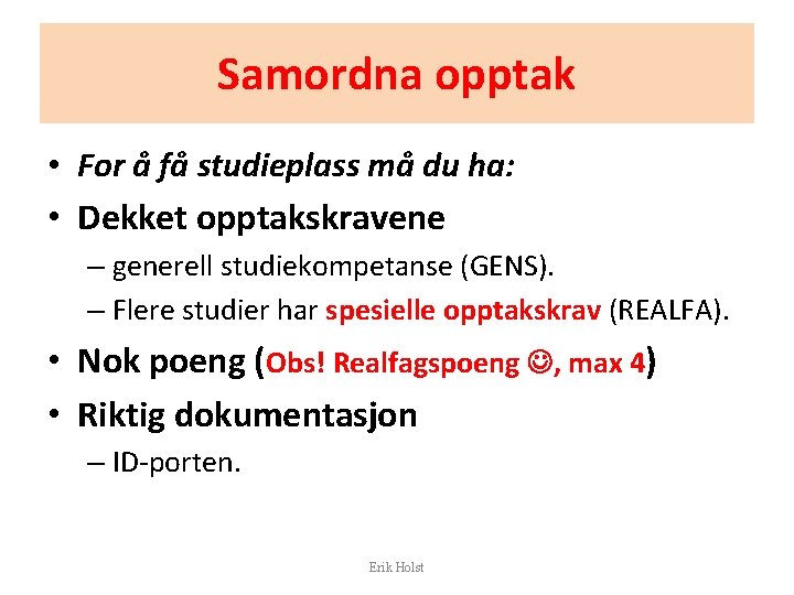 Samordna opptak • For å få studieplass må du ha: • Dekket opptakskravene –