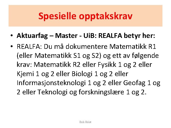 Spesielle opptakskrav • Aktuarfag – Master - Ui. B: REALFA betyr her: • REALFA: