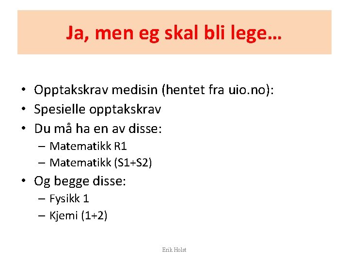 Ja, men eg skal bli lege… • Opptakskrav medisin (hentet fra uio. no): •