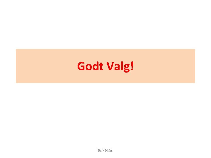 Godt Valg! Erik Holst 
