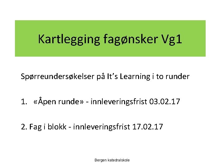 Kartlegging fagønsker Vg 1 Spørreundersøkelser på It’s Learning i to runder 1. «Åpen runde»