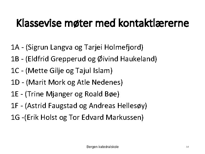 Klassevise møter med kontaktlærerne 1 A - (Sigrun Langva og Tarjei Holmefjord) 1 B