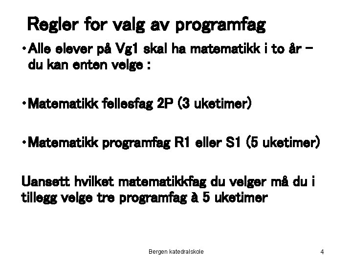 Regler for valg av programfag • Alle elever på Vg 1 skal ha matematikk