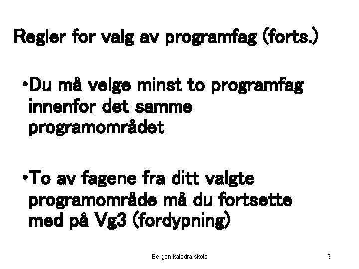 Regler for valg av programfag (forts. ) • Du må velge minst to programfag