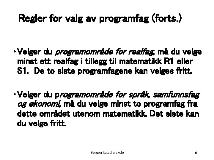 Regler for valg av programfag (forts. ) • Velger du programområde for realfag, må