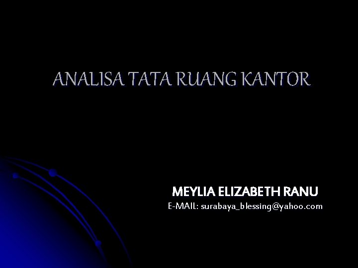 ANALISA TATA RUANG KANTOR MEYLIA ELIZABETH RANU E-MAIL: surabaya_blessing@yahoo. com 