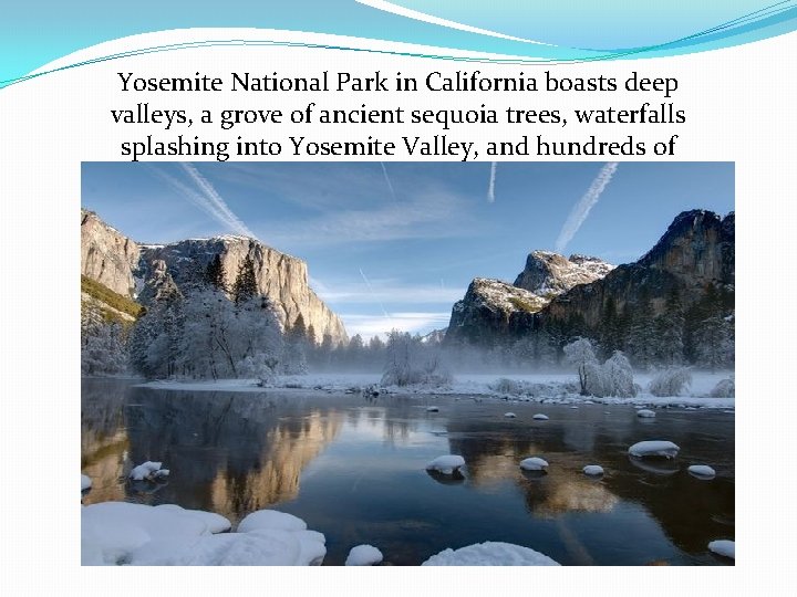 Yosemite National Park in California boasts deep valleys, a grove of ancient sequoia trees,