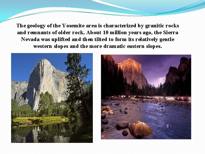 The geology of the Yosemite area is characterized by granitic rocks and remnants of