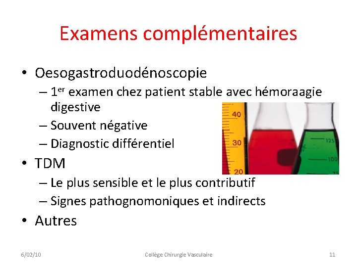 Examens complémentaires • Oesogastroduodénoscopie – 1 er examen chez patient stable avec hémoraagie digestive Examens complémentaires • Oesogastroduodénoscopie – 1 er examen chez patient stable avec hémoraagie digestive