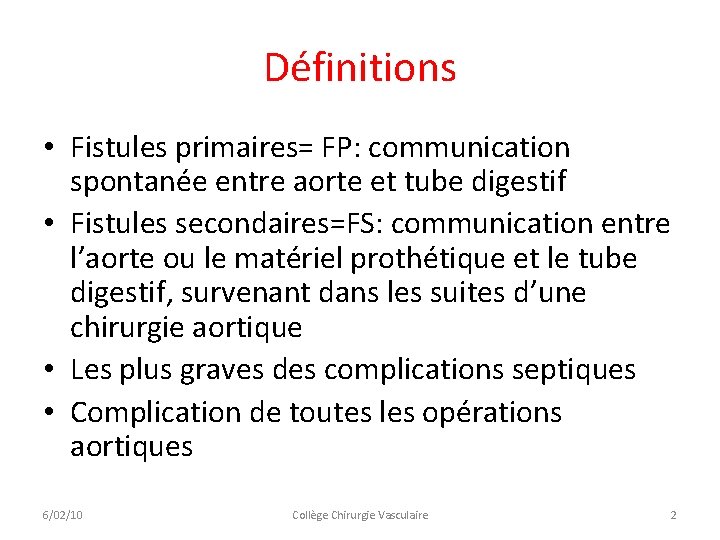 Définitions • Fistules primaires= FP: communication spontanée entre aorte et tube digestif • Fistules Définitions • Fistules primaires= FP: communication spontanée entre aorte et tube digestif • Fistules