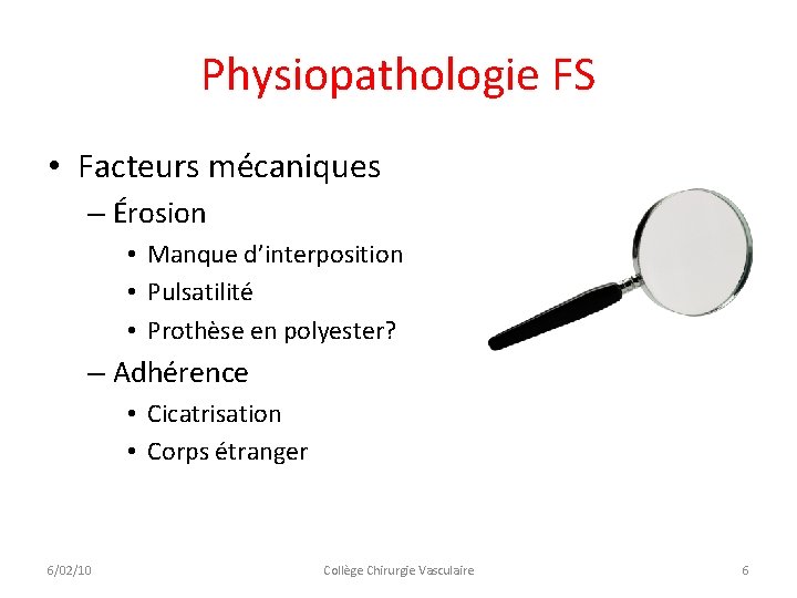 Physiopathologie FS • Facteurs mécaniques – Érosion • Manque d’interposition • Pulsatilité • Prothèse Physiopathologie FS • Facteurs mécaniques – Érosion • Manque d’interposition • Pulsatilité • Prothèse