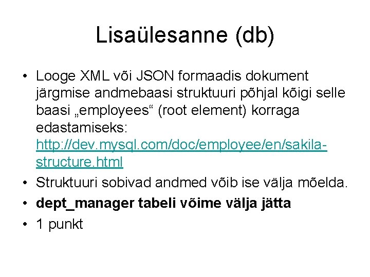 Lisaülesanne (db) • Looge XML või JSON formaadis dokument järgmise andmebaasi struktuuri põhjal kõigi