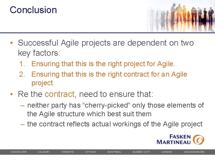 Conclusion • Successful Agile projects are dependent on two key factors: 1. Ensuring that