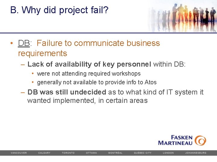B. Why did project fail? • DB: Failure to communicate business requirements – Lack