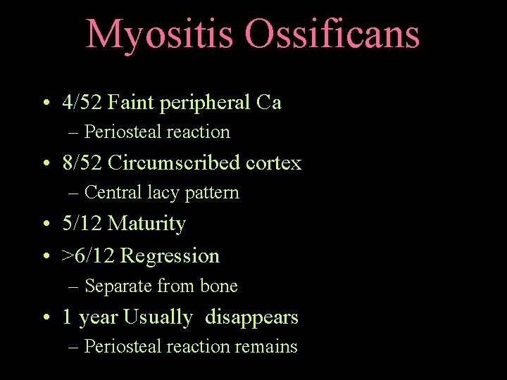 Myositis Ossificans • 4/52 Faint peripheral Ca – Periosteal reaction • 8/52 Circumscribed cortex