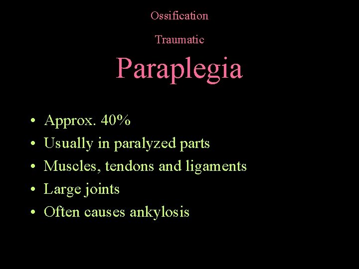 Ossification Traumatic Paraplegia • • • Approx. 40% Usually in paralyzed parts Muscles, tendons