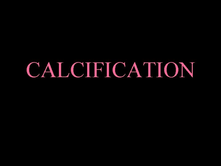 CALCIFICATION 