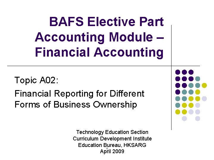 BAFS Elective Part Accounting Module – Financial Accounting Topic A 02: Financial Reporting for