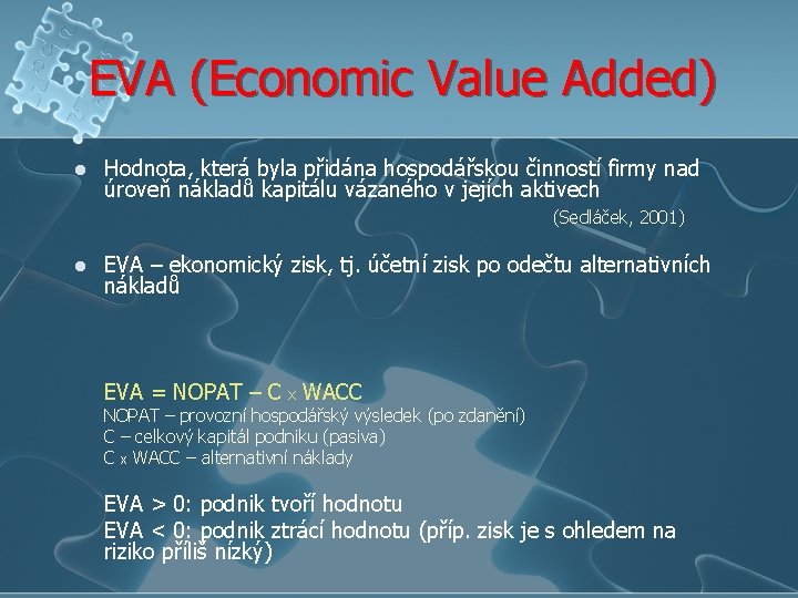 EVA (Economic Value Added) l Hodnota, která byla přidána hospodářskou činností firmy nad úroveň