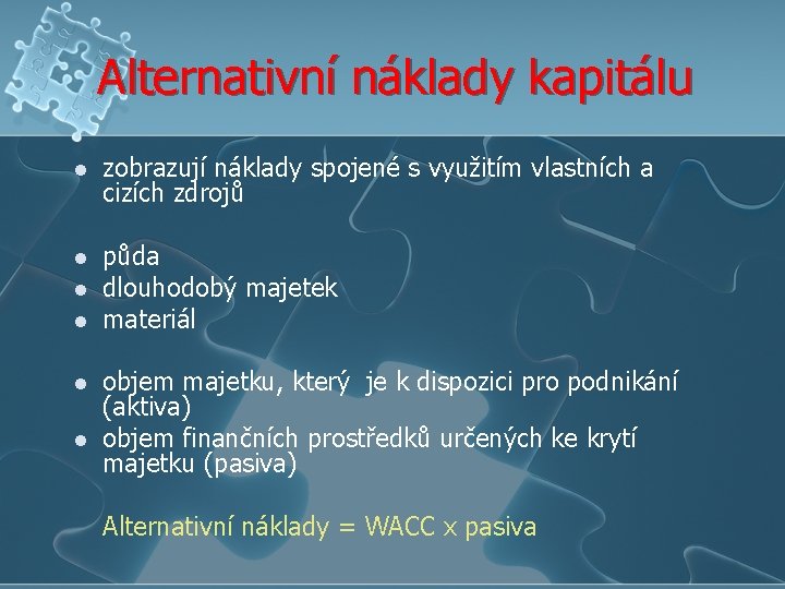 Alternativní náklady kapitálu l zobrazují náklady spojené s využitím vlastních a cizích zdrojů l