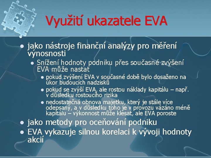 Využití ukazatele EVA l jako nástroje finanční analýzy pro měření výnosnosti l Snížení hodnoty