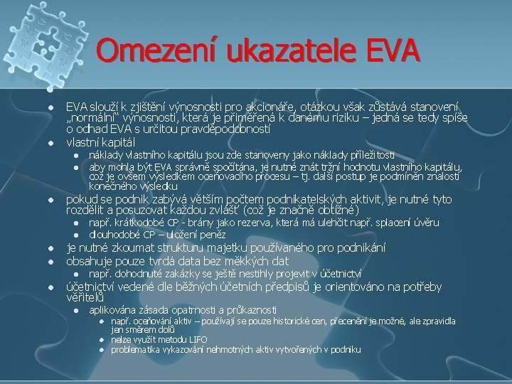 Omezení ukazatele EVA l l EVA slouží k zjištění výnosnosti pro akcionáře, otázkou však