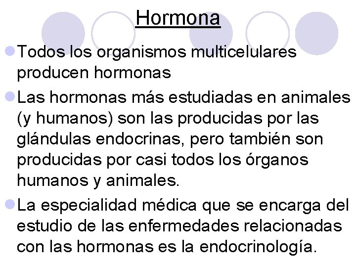 Hormona l. Todos los organismos multicelulares producen hormonas l. Las hormonas más estudiadas en Hormona l. Todos los organismos multicelulares producen hormonas l. Las hormonas más estudiadas en