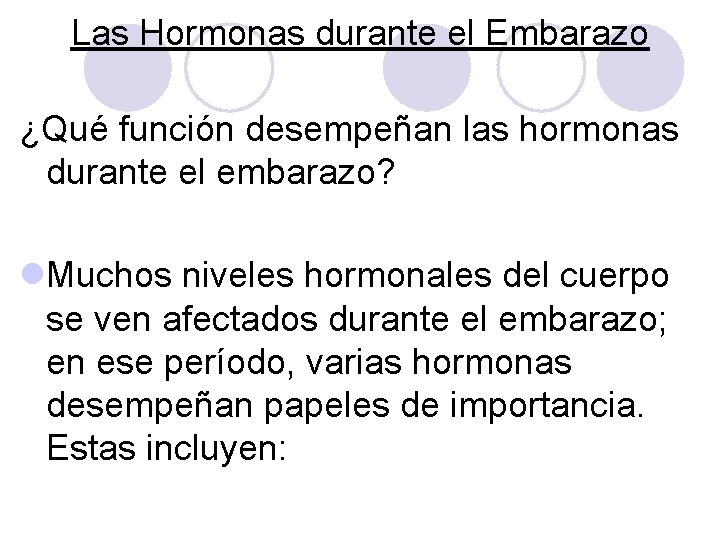 Las Hormonas durante el Embarazo ¿Qué función desempeñan las hormonas durante el embarazo? l. Las Hormonas durante el Embarazo ¿Qué función desempeñan las hormonas durante el embarazo? l.
