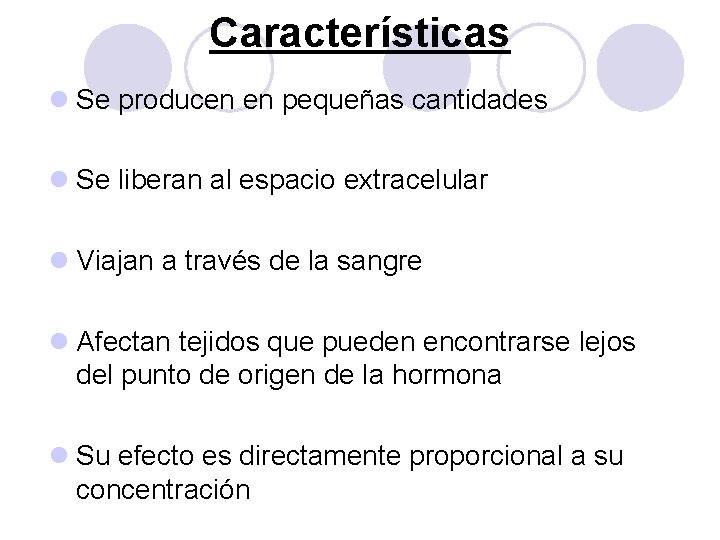 Características l Se producen en pequeñas cantidades l Se liberan al espacio extracelular l Características l Se producen en pequeñas cantidades l Se liberan al espacio extracelular l