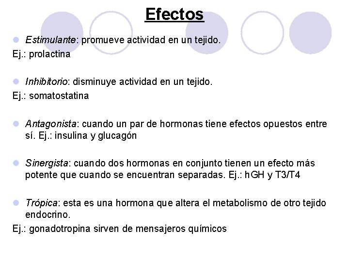 Efectos l Estimulante: promueve actividad en un tejido. Ej. : prolactina l Inhibitorio: disminuye Efectos l Estimulante: promueve actividad en un tejido. Ej. : prolactina l Inhibitorio: disminuye