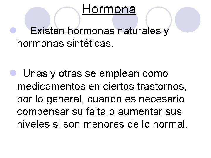 Hormona l Existen hormonas naturales y hormonas sintéticas. l Unas y otras se emplean Hormona l Existen hormonas naturales y hormonas sintéticas. l Unas y otras se emplean