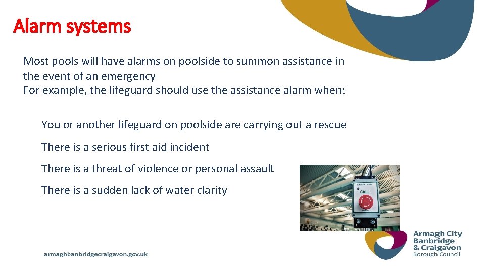 Alarm systems Most pools will have alarms on poolside to summon assistance in the